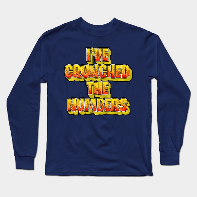 I've Crunched The Numbers Long Sleeve T-Shirt by CreativeWear